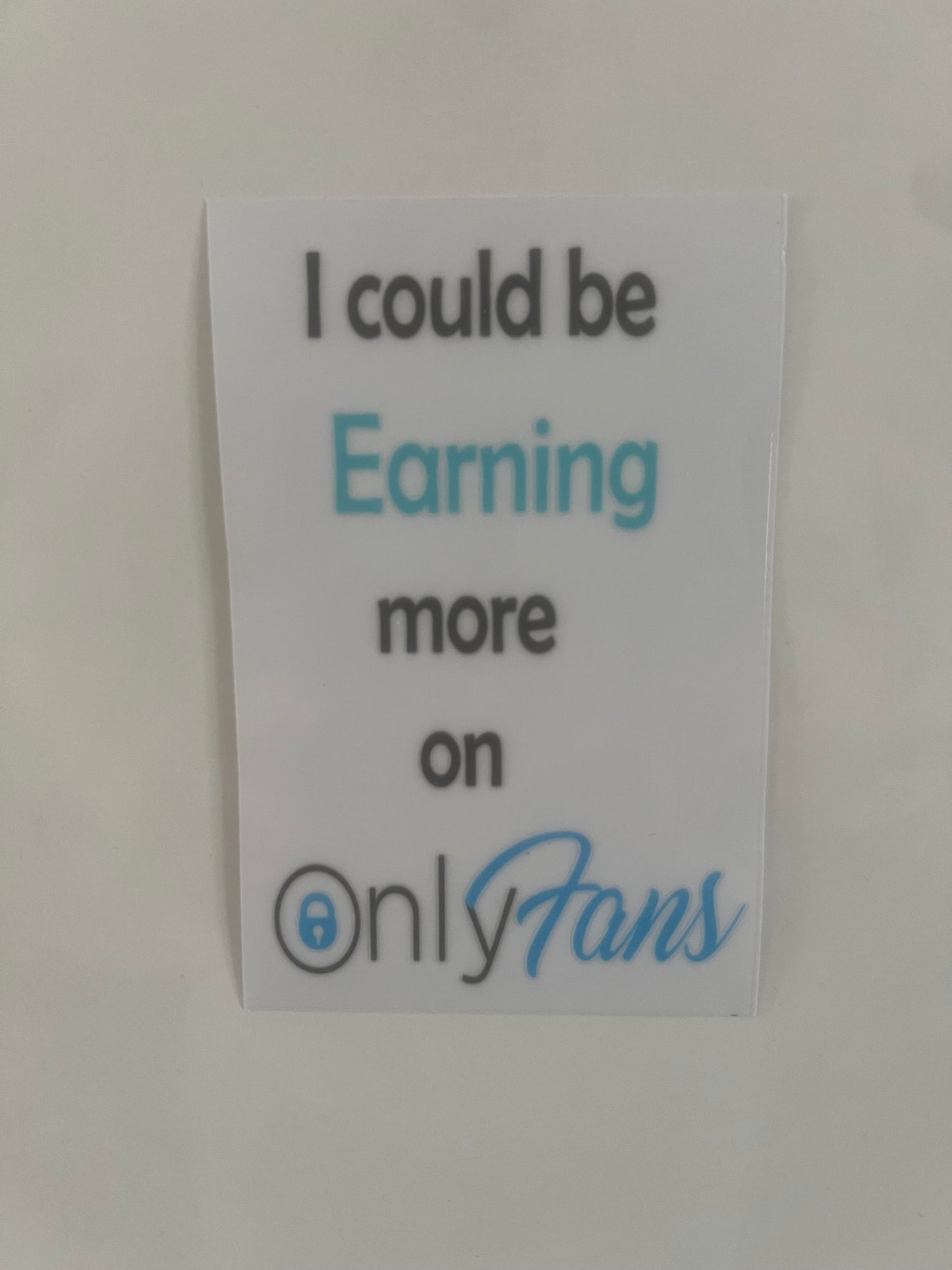 I could be earning more on only fans decal