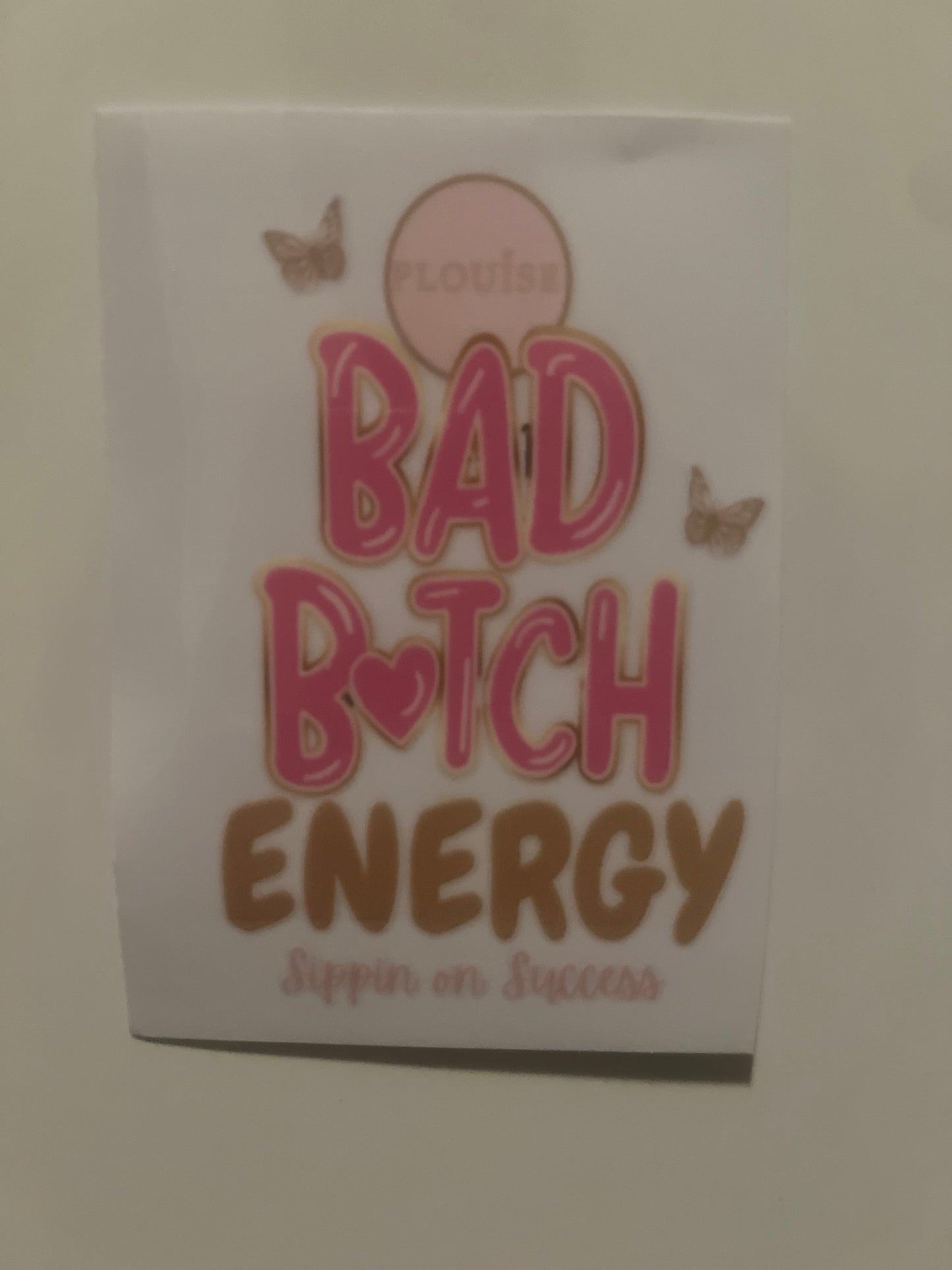 PLouise bad bitch energy UVDTF decal
